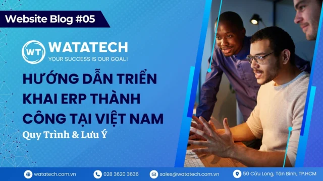 Hướng Dẫn Triển Khai ERP Thành Công Tại Việt Nam: Quy Trình & Lưu Ý