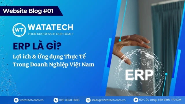 ERP là gì? Lợi ích & Ứng dụng Thực Tế Trong Doanh Nghiệp Việt Nam