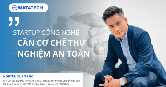 Pháp luật Việt Nam: ông Nguyễn Xuân Lục đề xuất sandbox pháp lý và chính sách hỗ trợ startup công nghệ