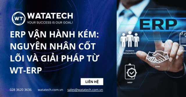 ERP Vận Hành Kém: Nguyên Nhân Cốt Lõi Và Giải Pháp Từ WT-ERP