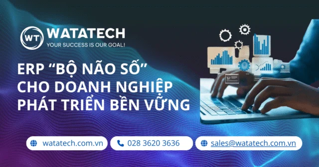 ERP “Bộ Não Số” Cho Doanh Nghiệp Phát Triển Bền Vững