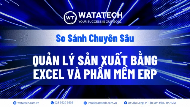 So Sánh Chuyên Sâu: Quản Lý Sản Xuất Bằng Excel Và Phần Mềm ERP