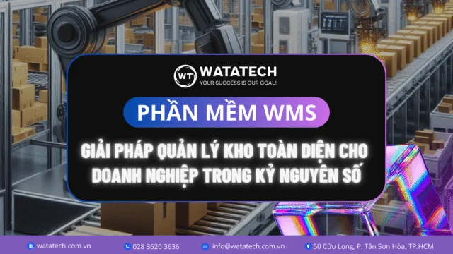 Phần Mềm WMS: Giải Pháp Quản Lý Kho Toàn Diện Cho Doanh Nghiệp Trong Kỷ Nguyên Số