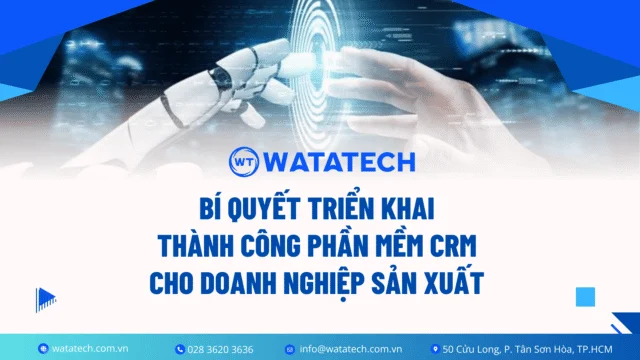 Bí quyết triển khai thành công phần mềm CRM cho doanh nghiệp sản xuất