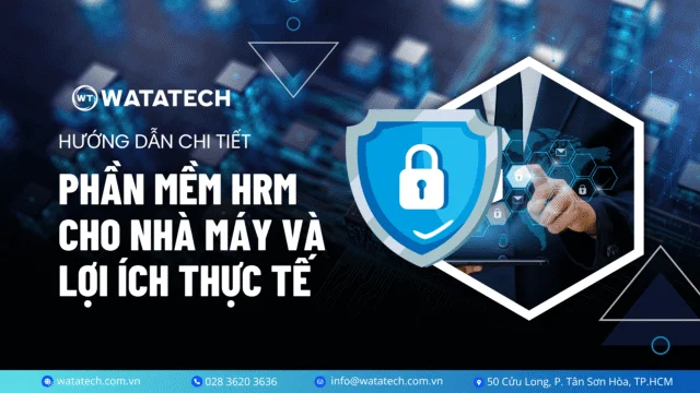 Hướng dẫn chi tiết: Phần mềm HRM cho nhà máy và lợi ích thực tế – Góc nhìn từ giải pháp WT-HRM của WATATECH