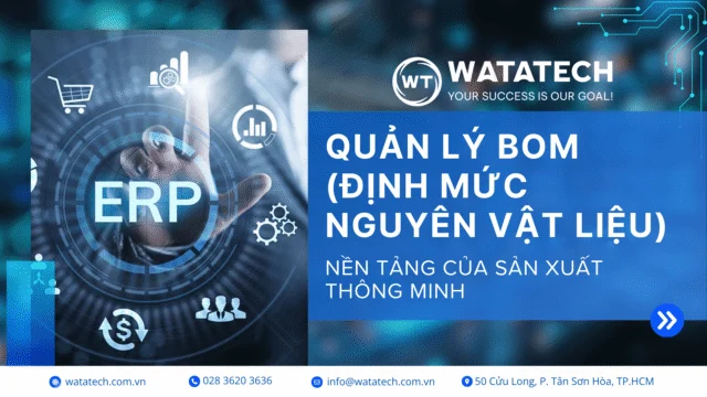 Quản Lý BOM (Định Mức Nguyên Vật Liệu) – Nền Tảng Của Sản Xuất Thông Minh