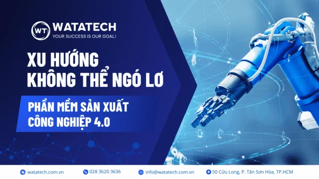 Phần mềm sản xuất công nghiệp 4.0: xu hướng doanh nghiệp cần theo dõi