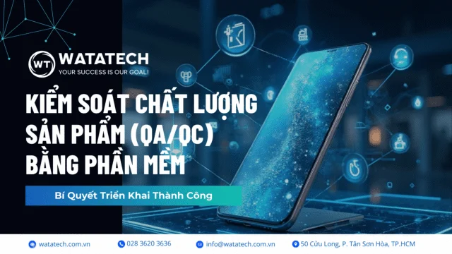 Bí Quyết Triển Khai Thành Công: Kiểm Soát Chất Lượng Sản Phẩm (QA/QC) Bằng Phần Mềm