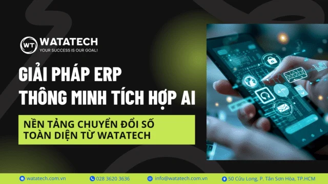 Giải pháp ERP thông minh tích hợp AI – Nền tảng chuyển đổi số toàn diện từ WATATECH
