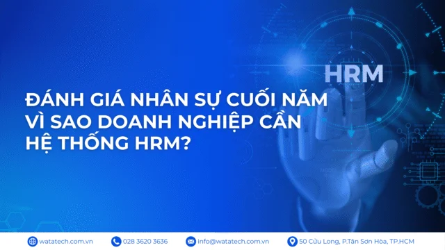 Đánh giá Nhân sự cuối năm: vì sao doanh nghiệp cần hệ thống HRM?