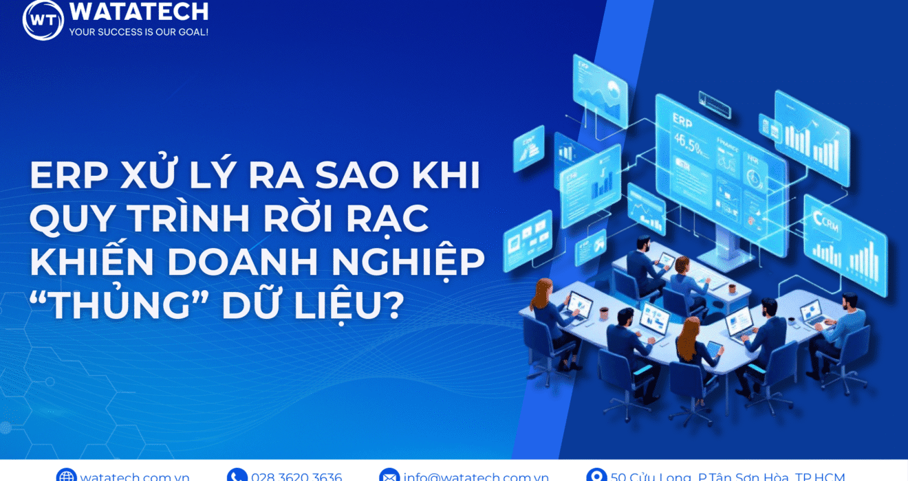 ERP xử lý ra sao khi quy trình rời rạc khiến doanh nghiệp thủng dữ liệu