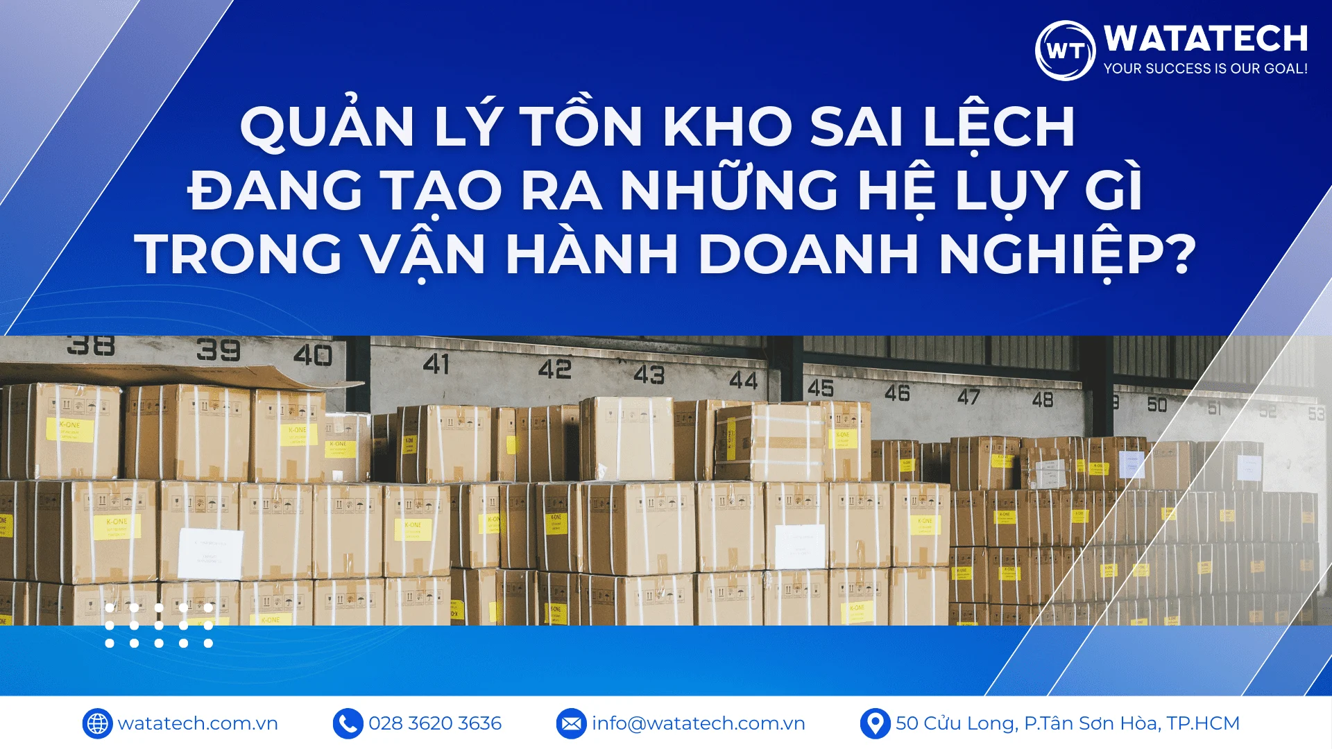 Quản lý tồn kho sai lệch đang tạo ra những hệ lụy gì trong vận hành doanh nghiệp