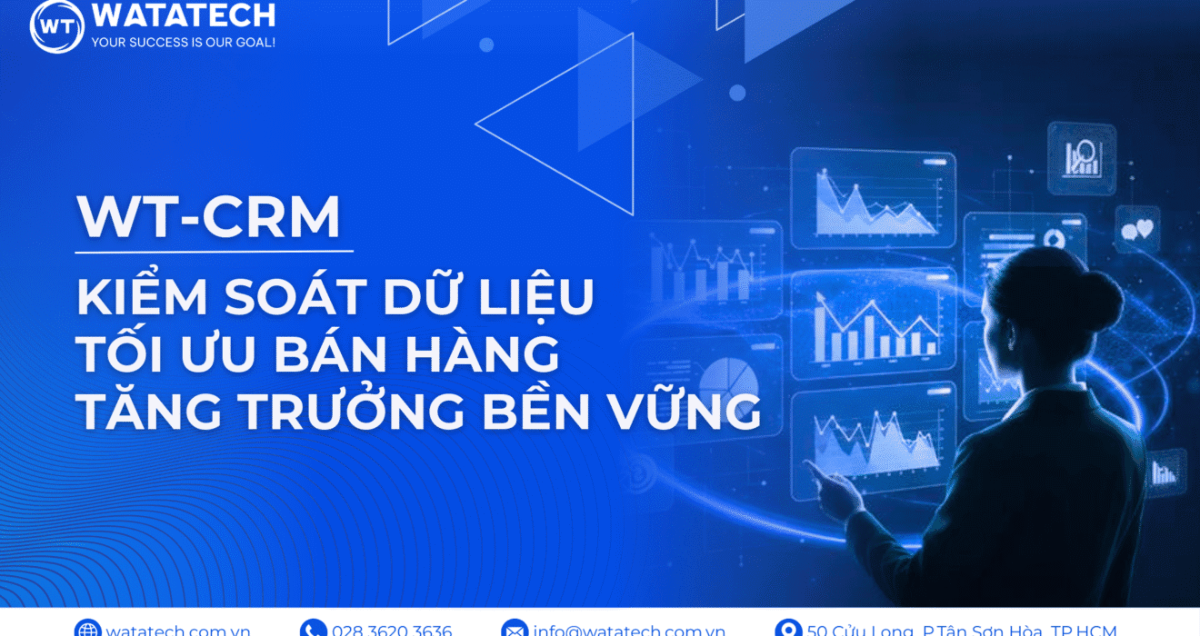 WT-CRM kiểm soát dữ liệu, tối ưu bán hàng, tăng trưởng bền vững