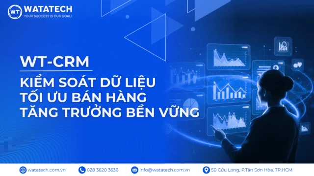 WT-CRM: Kiểm soát dữ liệu, tối ưu bán hàng, tăng trưởng bền vững