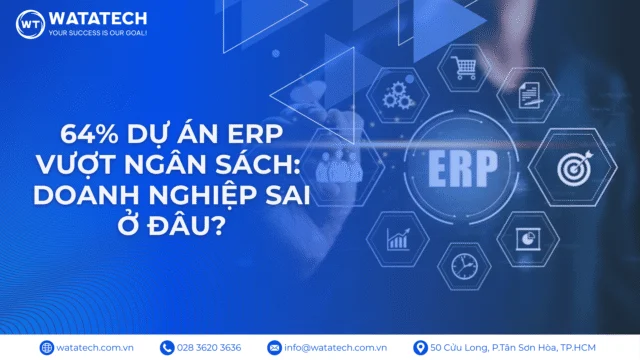 64% Dự Án ERP Vượt Ngân Sách: Doanh Nghiệp Sai Ở Đâu?