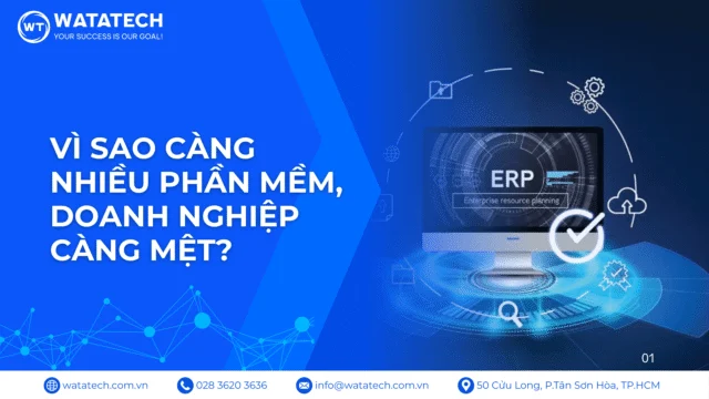 Vì Sao Càng Nhiều Phần Mềm, Doanh Nghiệp Càng Mệt? Bài Toán ERP Và Vai Trò Của WT-ERP