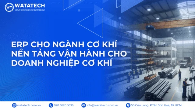 ERP Cho Ngành Cơ Khí – Nền Tảng Vận Hành Cho Doanh Nghiệp Cơ Khí