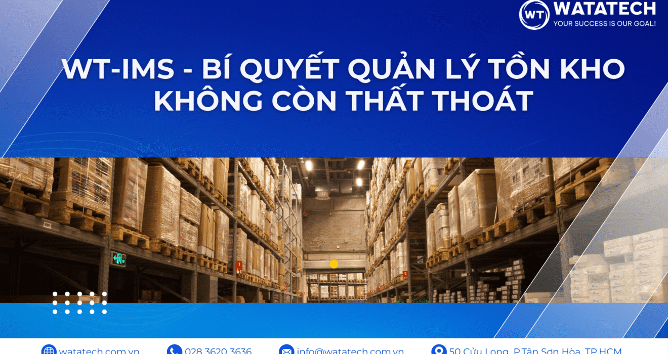WT-IMS - Bí Quyết Quản Lý Tồn Kho Không Còn Thất Thoát