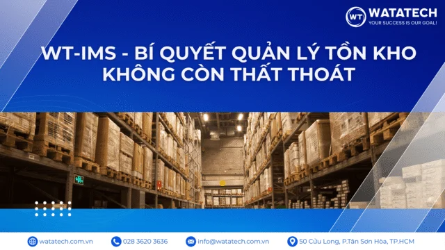 WT-IMS – Bí Quyết Quản Lý Tồn Kho Không Còn Thất Thoát