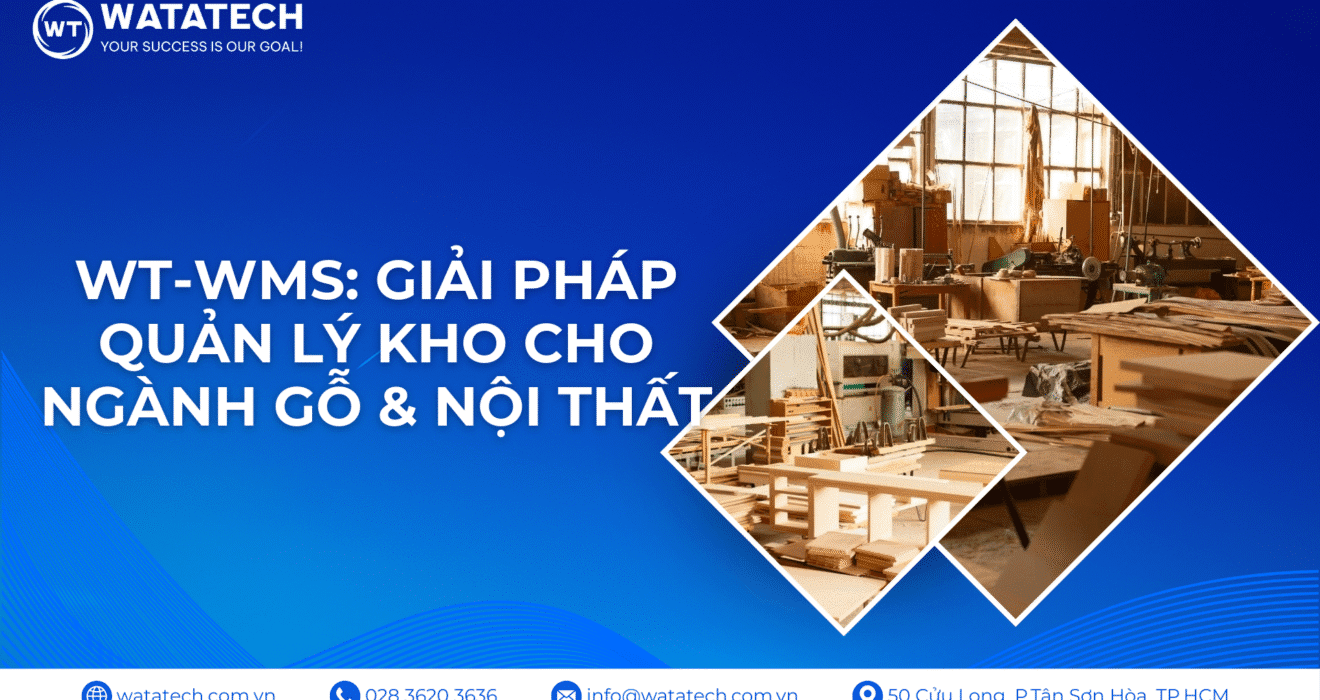 WT-WMS: Giải pháp quản lý kho chuyên sâu cho ngành gỗ và nội thất