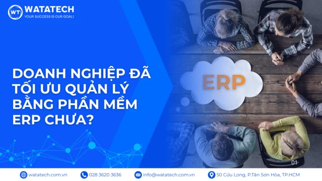 ERP là gì? Doanh nghiệp đã tối ưu quản lý bằng phần mềm ERP chưa?