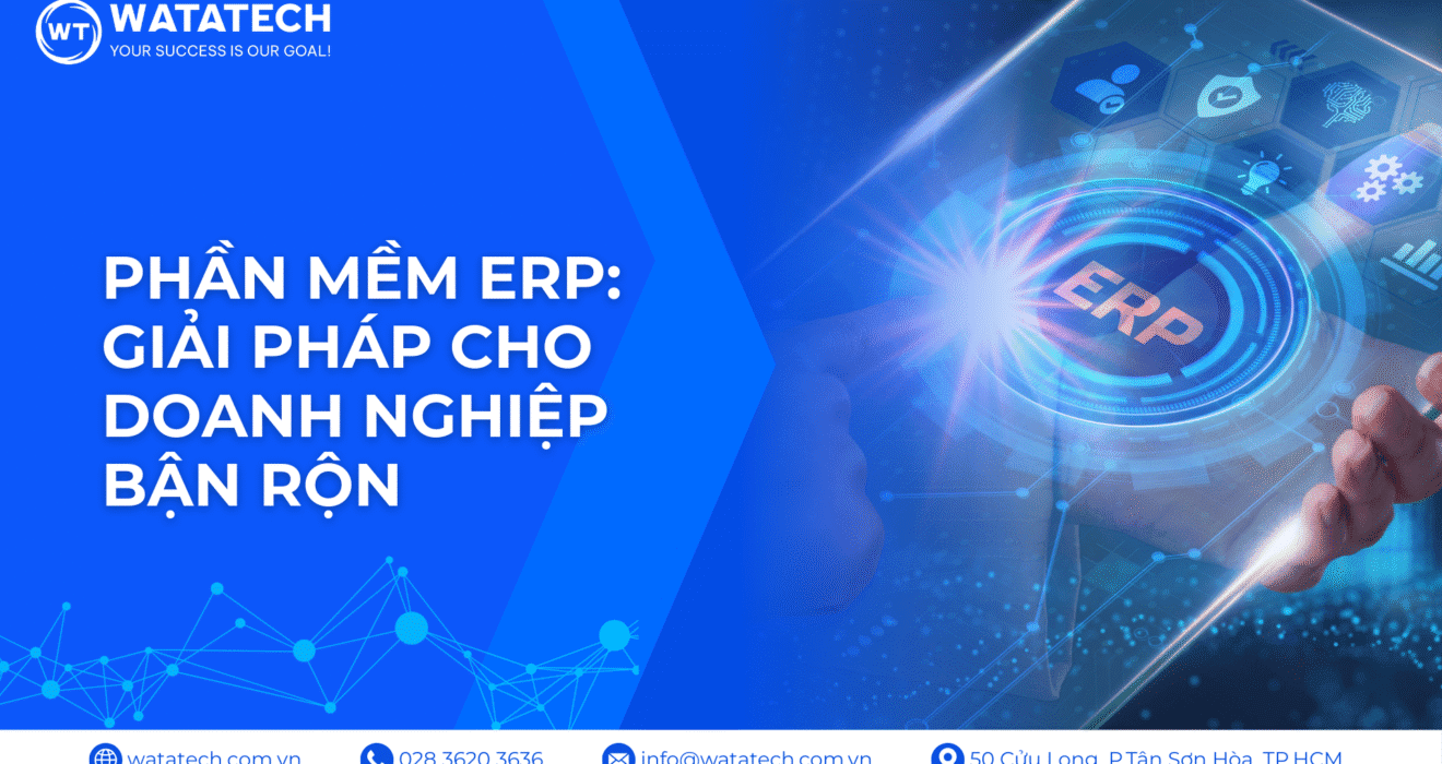 Phần mềm ERP: Giải pháp cho doanh nghiệp bận rộn