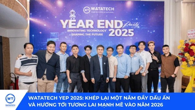 WATATECH YEP 2025: nhìn lại một năm và chuẩn bị cho năm 2026