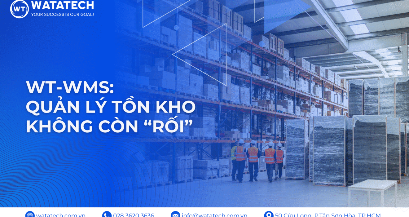 WT-WMS: Quản Lý Tồn Kho Không Còn “Rối”