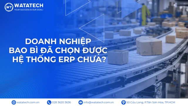 Năm 2026, Doanh Nghiệp Bao Bì Đã Chọn Được Hệ Thống ERP Phù Hợp Chưa?