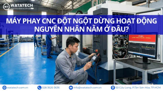 MÁY PHAY CNC ĐỘT NGỘT DỪNG HOẠT ĐỘNG: NGUYÊN NHÂN NẰM Ở ĐÂU?