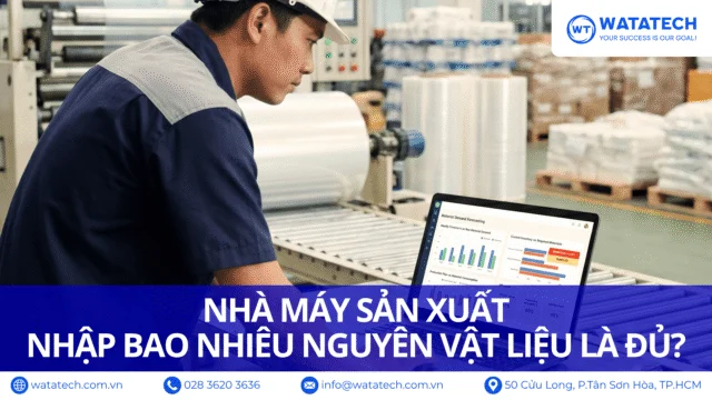 NHÀ MÁY SẢN XUẤT: NHẬP BAO NHIÊU NGUYÊN VẬT LIỆU LÀ ĐỦ?
