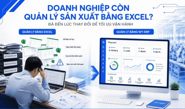 Doanh nghiệp còn quản lý sản xuất bằng Excel trong năm 2026? 7 dấu hiệu cho thấy đã đến lúc cần thay đổi.