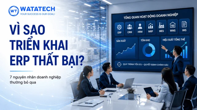 Vì sao triển khai ERP thất bại? 7 nguyên nhân doanh nghiệp thường bỏ qua